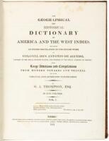 The Geographical and Historical Dictionary of America and the West Indies. Containing an entire translation of the Spanish work of Colonel Don Antonio de Alcedo... with Large Additions and Compilations from modern voyages and travels and from original and