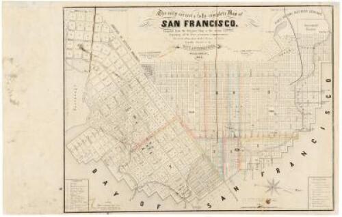 The only correct & fully complete Map of San Francisco. Compiled from the Original Map & the recent Surveys, Containing all the latest extensions & improvements, New streets, alleys, places, wharfs & DivisIon of Wards. Respectfully dedicated to the City A