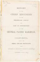 Report of the Chief engineer of the Preliminary Survey and Cost of Construction of the Central Pacific Railroad, of California, Across the Sierra Nevada Mountains, From Sacramento to the Eastern Boundary of California