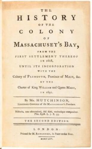 The History of the Colony of Massachuset's Bay, from the First Settlement Thereof in 1628, Until its Incorporation...