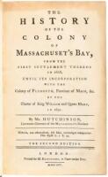 The History of the Colony of Massachuset's Bay, from the First Settlement Thereof in 1628, Until its Incorporation...