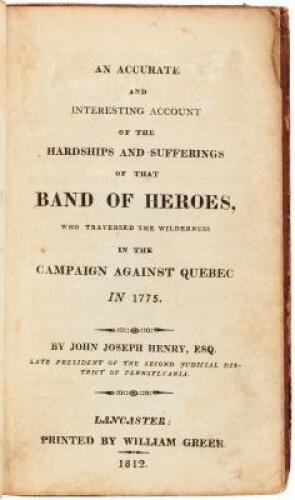 An Accurate and Interesting Account of the Hardships and Sufferings of that Band of Heroes, who Traversed the Wilderness in the Campaign Against Quebec in 1775