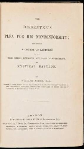 The Dissenter's Plea for His Nonconformity: Exhibited in a Course of Lectures on the Rise, Reign, Religion, and Ruin of Antichrist, or Mystical Babylon