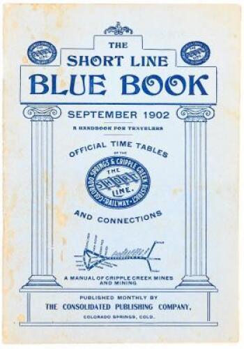The Short Line Blue Book September 1902: A Handbook for Travelers. Official Time Tables of the Colorado Springs & Cripple Creek District Railway and Connections. A Manual of Cripple Creek Mines and Mining (wrapper title)