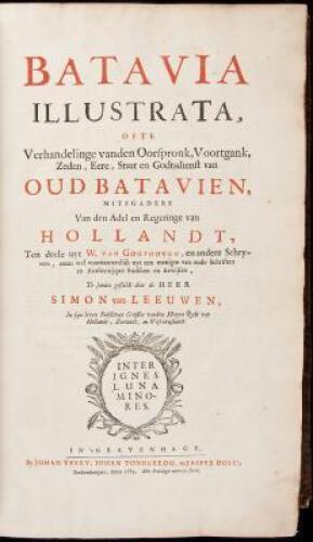 Batavia illustrata, ofte Verhandelinge van den Oorspronk, Voortgank, Zeden, Eere, Staat en Godtsdienst van oud Batavien, mistgaders van den Adel en Regeringe van Hollandt, ten deele uyt W. van Gouthoven, en andere Schryvers...