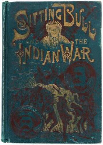 Life of Sitting Bull and the History of the Indian War of 1890-'91