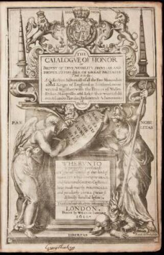 The catalogue of honor or Tresury of true nobility. Peculiar and proper to the isle of Great Britaine: that is to say: a collection historicall of all the free monarches aswell kinges of England as Scotland, (nowe vnited togither) with the Princes of Wall