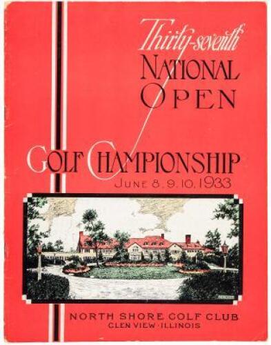 Thirty-Seventh National Open Championship, United States Golf Association, Played on the Course of The North Shore Golf Club, Glenview, Illinois, June 8, 9, 10, 1933. Official Souvenir Book and Program