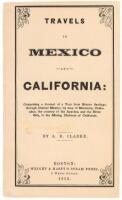 Travels in Mexico and California: Comprising a Journal of a Tour from Brazos Santiago, Through Central Mexico, by Way of Monterey, Chihuahua, the Country of the Apaches, and the River Gila, to the Mining Districts of California