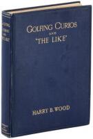 Golfing Curios and ''The Like.'' With an Appendix comprising a ''Bibliography of Golf,'' etc.