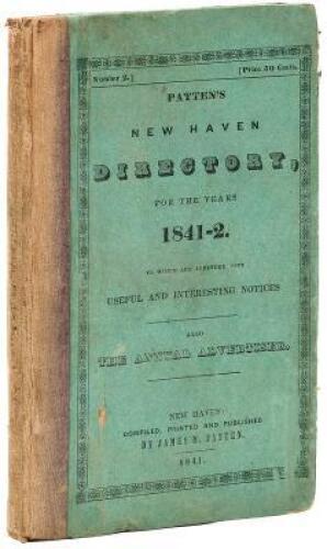 Patten's New Haven Directory, for the Years 1841-2. To which are appended many useful and interesting notices. Also the annual advertiser.