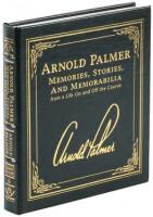 Arnold Palmer: Memories, Stories, and Memorabilia from a Life On and Off the Course