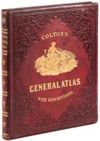 Colton's General Atlas, Containing One Hundred and Eighty Steel-Plate Maps and Plans, on One Hundred and Eight Imperial Folio Sheets, Accompanied by One Hundred and Sixty-Eight Pages Letter-Press Descriptions, Geographical, Statistical, and Historical, by