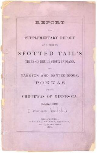 Report and Supplementary Report of a Visit to Spotted Tail's Tribe of Brule Sioux Indians, the Yankton and Santee Sioux, Ponkas and the Chippewas of Minnesota, October, 1870