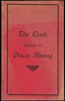 The Clark System of Placer Mining: A New Method Using a Minimum Amount of Water and Handling Large Quantities of Gravel at a Low Cost