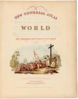 A New Universal Atlas Containing Maps of the various Empires, Kingdoms, States and Republics of the World with a special Map of each of the United States, plans of Cities &c. Comprehended in seventy five sheets and forming a series of One Hundred and Twen