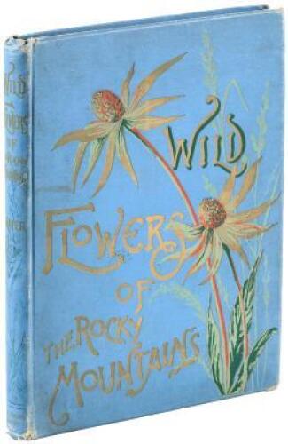 Wild Flowers of the Rocky Mountains. Originally Published under the Title of Wild Flowers of Colorado. With Original Water Color Sketches Drawn from Nature
