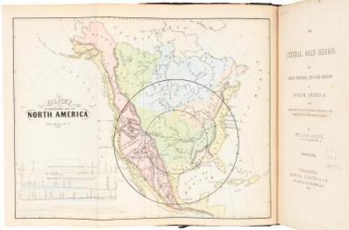 The Central Gold Region. The Grain, Pastoral, and Gold Regions of North America. With Some New Views of Its Physical Geography; and Observations on the Pacific Railroad