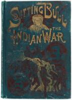 Life of Sitting Bull and the History of the Indian War of 1890-'91