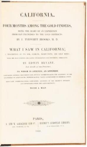 California. Four Months Among the Gold-Finders, being the Diary of an Expedition from San Francisco to the Gold Districts. By J.Tyrwhitt Brooks, M.D. - What I Saw in California; a Description of its Soil, Climate, Productions, and Gold Mines; with the bes