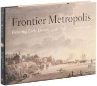 Frontier Metropolis: Picturing Early Detroit, 1701-1838