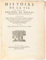 Histoire de la vie de Messire Philippes de Mornay Seigneur de Plessis Marly, &c.