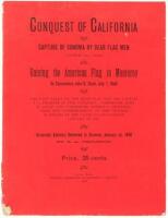 Conquest of California: Capture of Sonoma by Bear Flag Men, June 14, 1846. Raising the American Flag in Monterey by Commodore John D. Sloat, July 7, 1846...Historical Address Delivered in Sonoma, January 14, 1896