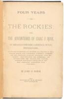 Four Years in the Rockies or, the Adventures of Isaac P. Rose, of Shenango Township, Lawrence County, Pennsylvania; Giving His Experiences as a Hunter and Trapper in that Remote Region, and Containing Numerous Interesting and Thrilling Incidents Connected