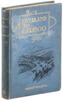 Overland to Cariboo: An Eventful Journey of Canadian Pioneers to the Gold-Fields of British Columbia in 1862