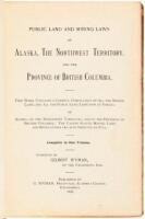 Public Land and Mining Laws of Alaska, the Northwest Territory, and the Province of British Columbia...