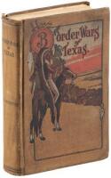 Border Wars Of Texas Being an Authentic and Popular Account, in Chronological Order, of the Long and Bitter Conflict waged Between Savage Indian Tribes and the Pioneer Settlers of Texas Wresting of a Fair Land From Savage Rule A Red Record of Fierce Strif