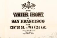 Map of the Water Front of San Francisco from Center St. to Van Ness Ave.