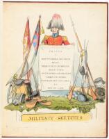 Military Sketches: Characteristic Traits of Old Stagers, Big Wigs, Staff, Martinets, Humbugs, Deep Files, Duty Officers, Skulks, Good Fellows, Paymasters, Doctors, et Multis Aliis