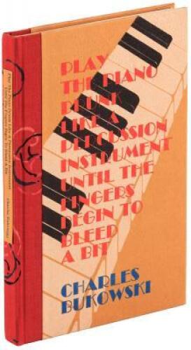 Play the Piano Drunk Like a Percussion Instrument Until the Fingers Begin to Bleed a Bit