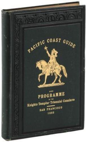 Pacific Coast Guide and Programme of the Knights Templar Triennial Conclave at San Francisco, August, 1883, as prepared by the Triennial Committee