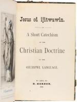 Jesus od Ijitwawin. A Short Catechism of the Christian Doctrine in the Otchipwe Language.