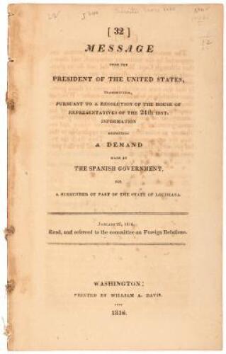 Message from the President of the United States, Transmitting, Pursuant to a Resolution of the House of Representatives of the 24th Inst. Information Respecting a Demand Made by the Spanish Government, for a Surrender of Part of the State of Louisiana.