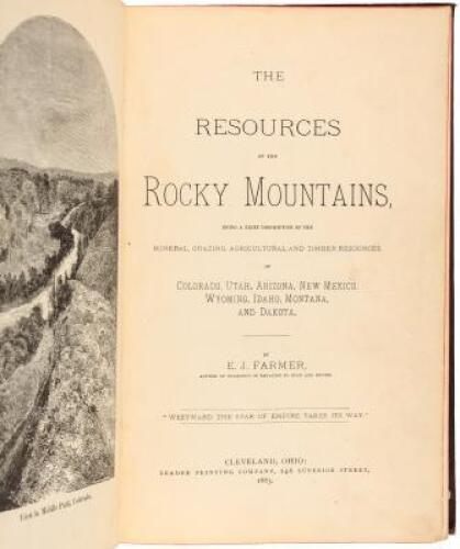 The Resources of the Rocky Mountains, Being a Brief Description of the Mineral, Grazing, Agricultural and Timber Resources of Colorado, Utah, Arizona, New Mexico, Wyoming, Idaho, Montana, and Dakota.