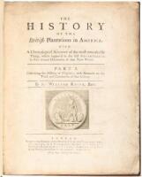 History of the British Plantations in America, Part I [all published], Containing the History of Virginia, with Remarks on the Trade and Commerce of That Colony.