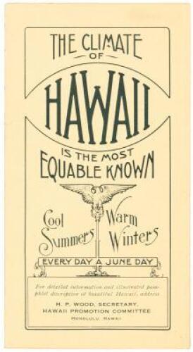 The Climate of Hawaii is the Most Equable Known. Cool Summers, Warm Winters, Every Day a June Day...