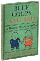 Blue Goops and Red: A Manual of Polite Deportment for Children Who Would be Good, Showing How & How Not to Behave Everywhere.