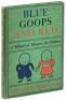 Blue Goops and Red: A Manual of Polite Deportment for Children Who Would be Good, Showing How & How Not to Behave Everywhere.