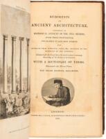 Rudiments of ancient architecture, containing an historical account of the five orders... also extracts from Vitruvius, Pliny, &c. relative to the Buildings of the Ancients... With a dictionary of terms...