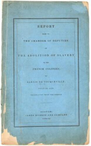 Report made to the Chamber of Deputies on the abolition of slavery in the French colonies by Alexis de Tocqueville, July 23, 1839. Translated from the French