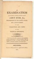 An examination of the various charges exhibited against Aaron Burr, esq., vice-president of the United States; and a development of the characters and views of his political opponents. By Aristides