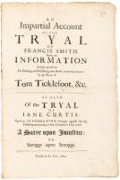 An impartial account of the tryal of Francis Smith, upon an information brought against him for printing and publishing a late book commonly know by the name of Tom Ticklefoot, &c. As also, of the tryal of Jane Curtis, upon an information brought against 