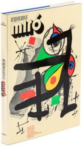 Indelible Miró: Aquatints, Drawings, Drypoints, Etchings, Lithographs, Book Illustrations, Posters