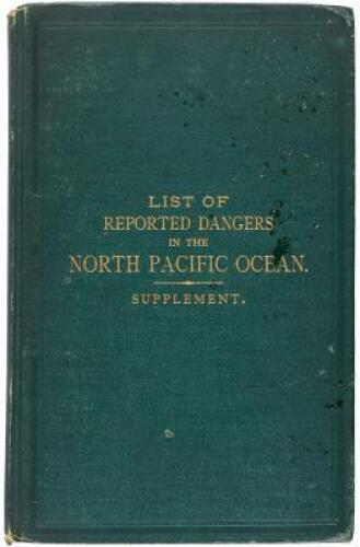 Supplement to First Edition of Reported Dangers to Navigation in the North Pacific Ocean, inclusive of the China and Japan Seas and the East India Archipelago