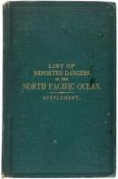 Supplement to First Edition of Reported Dangers to Navigation in the North Pacific Ocean, inclusive of the China and Japan Seas and the East India Archipelago