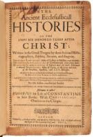 The Ancient Ecclesiasticall Histories of the First Hundred Years after Christ; written in the Greek tongue by three learned historiographers, Eusebius, Socrates, and Evagrius...